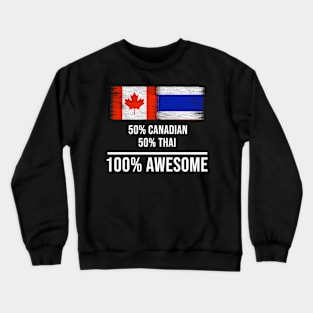 50% Canadian 50% Thai 100% Awesome - Gift for Thai Heritage From Thailand Crewneck Sweatshirt